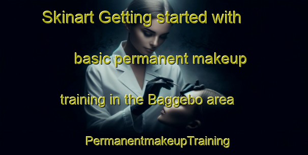 Skinart Getting started with basic permanent makeup training in the Baggebo area | PermanentmakeupTraining | PermanentmakeupClasses | SkinartTraining-Sweden