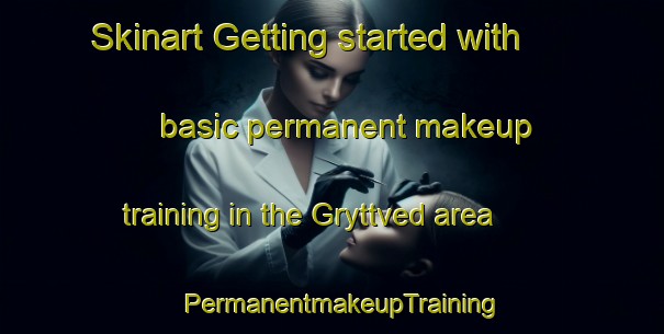 Skinart Getting started with basic permanent makeup training in the Gryttved area | PermanentmakeupTraining | PermanentmakeupClasses | SkinartTraining-Sweden