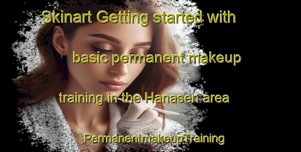 Skinart Getting started with basic permanent makeup training in the Hanasen area | PermanentmakeupTraining | PermanentmakeupClasses | SkinartTraining-Sweden