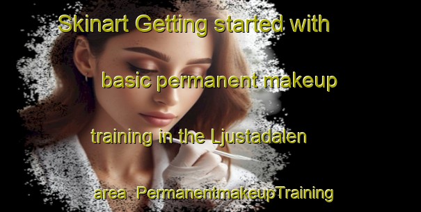 Skinart Getting started with basic permanent makeup training in the Ljustadalen area | PermanentmakeupTraining | PermanentmakeupClasses | SkinartTraining-Sweden