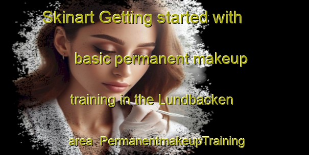 Skinart Getting started with basic permanent makeup training in the Lundbacken area | PermanentmakeupTraining | PermanentmakeupClasses | SkinartTraining-Sweden