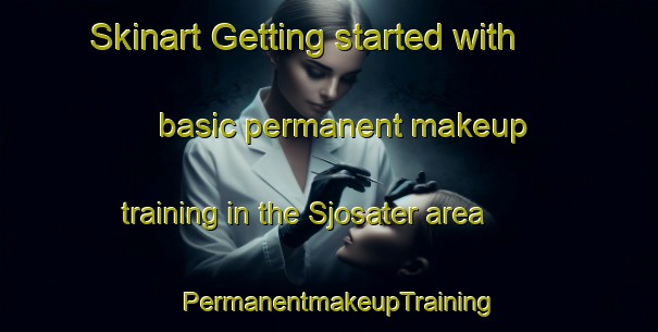 Skinart Getting started with basic permanent makeup training in the Sjosater area | PermanentmakeupTraining | PermanentmakeupClasses | SkinartTraining-Sweden