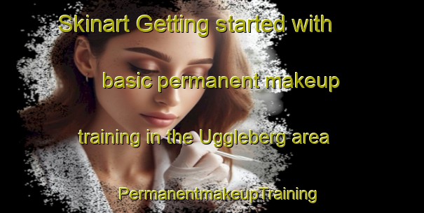 Skinart Getting started with basic permanent makeup training in the Uggleberg area | PermanentmakeupTraining | PermanentmakeupClasses | SkinartTraining-Sweden