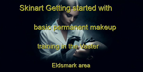 Skinart Getting started with basic permanent makeup training in the Vaster Eldsmark area | PermanentmakeupTraining | PermanentmakeupClasses | SkinartTraining-Sweden
