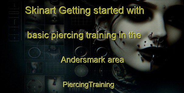 Skinart Getting started with basic piercing training in the Andersmark area | PiercingTraining | PiercingClasses | SkinartTraining-Sweden