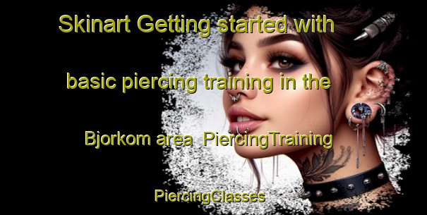 Skinart Getting started with basic piercing training in the Bjorkom area | PiercingTraining | PiercingClasses | SkinartTraining-Sweden