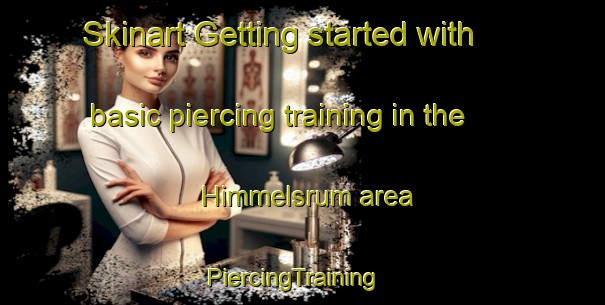 Skinart Getting started with basic piercing training in the Himmelsrum area | PiercingTraining | PiercingClasses | SkinartTraining-Sweden