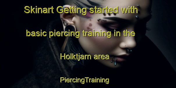Skinart Getting started with basic piercing training in the Holktjarn area | PiercingTraining | PiercingClasses | SkinartTraining-Sweden