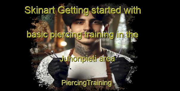 Skinart Getting started with basic piercing training in the Juhonpieti area | PiercingTraining | PiercingClasses | SkinartTraining-Sweden