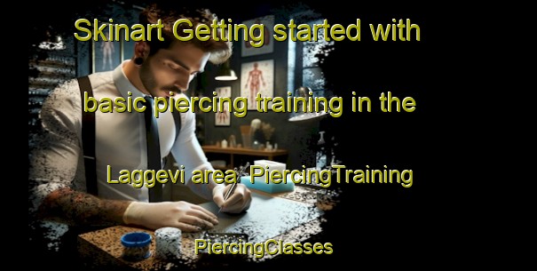 Skinart Getting started with basic piercing training in the Laggevi area | PiercingTraining | PiercingClasses | SkinartTraining-Sweden
