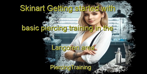 Skinart Getting started with basic piercing training in the Langoren area | PiercingTraining | PiercingClasses | SkinartTraining-Sweden