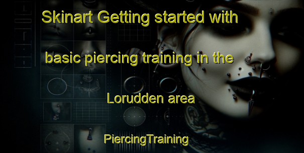 Skinart Getting started with basic piercing training in the Lorudden area | PiercingTraining | PiercingClasses | SkinartTraining-Sweden