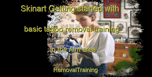 Skinart Getting started with basic tattoo removal training in the Alm area | RemovalTraining | RemovalClasses | SkinartTraining-Sweden