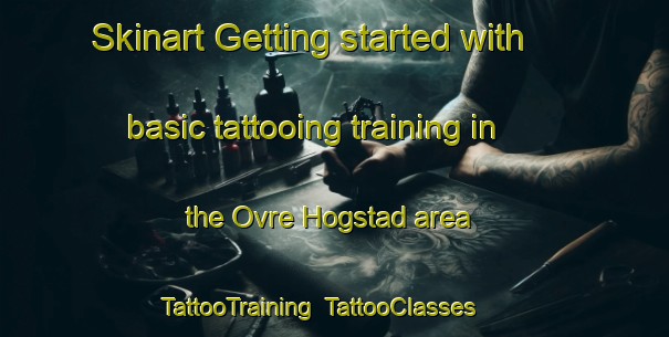 Skinart Getting started with basic tattooing training in the Ovre Hogstad area | TattooTraining | TattooClasses | SkinartTraining-Sweden