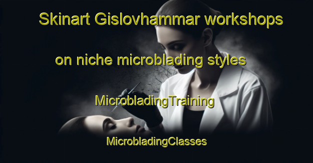 Skinart Gislovhammar workshops on niche microblading styles | #MicrobladingTraining #MicrobladingClasses #SkinartTraining-Sweden