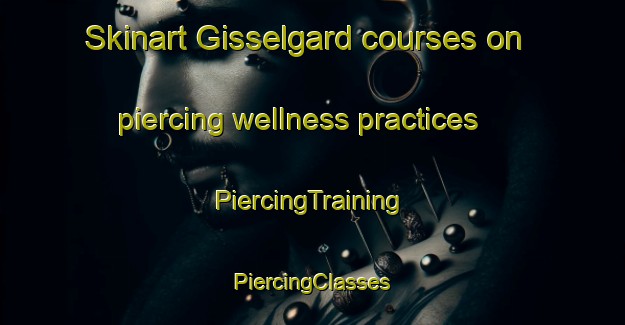 Skinart Gisselgard courses on piercing wellness practices | #PiercingTraining #PiercingClasses #SkinartTraining-Sweden