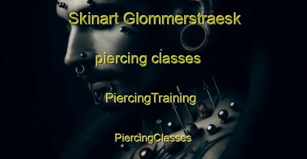 Skinart Glommerstraesk piercing classes | #PiercingTraining #PiercingClasses #SkinartTraining-Sweden