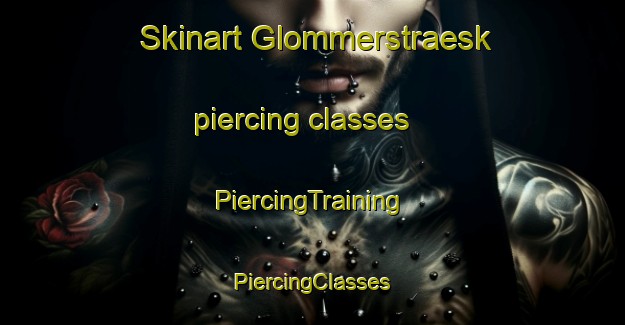 Skinart Glommerstraesk piercing classes | #PiercingTraining #PiercingClasses #SkinartTraining-Sweden