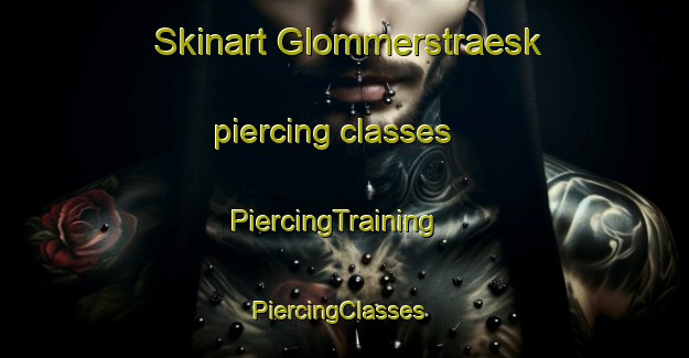 Skinart Glommerstraesk piercing classes | PiercingTraining | PiercingClasses | SkinartTraining-Sweden