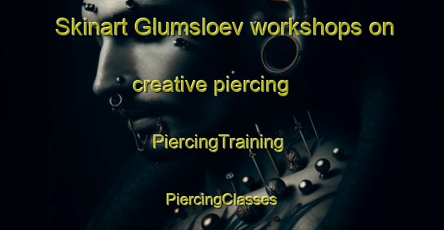 Skinart Glumsloev workshops on creative piercing | #PiercingTraining #PiercingClasses #SkinartTraining-Sweden