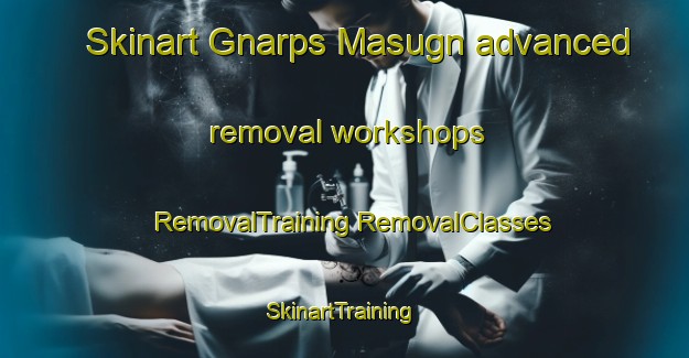 Skinart Gnarps Masugn advanced removal workshops | #RemovalTraining #RemovalClasses #SkinartTraining-Sweden