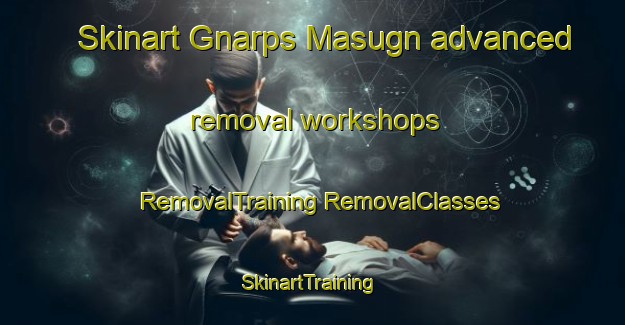 Skinart Gnarps Masugn advanced removal workshops | #RemovalTraining #RemovalClasses #SkinartTraining-Sweden