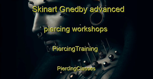 Skinart Gnedby advanced piercing workshops | #PiercingTraining #PiercingClasses #SkinartTraining-Sweden