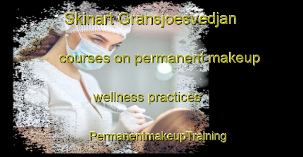 Skinart Gransjoesvedjan courses on permanent makeup wellness practices | #PermanentmakeupTraining #PermanentmakeupClasses #SkinartTraining-Sweden