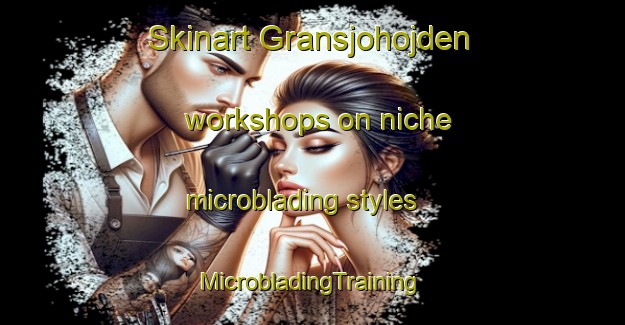 Skinart Gransjohojden workshops on niche microblading styles | #MicrobladingTraining #MicrobladingClasses #SkinartTraining-Sweden