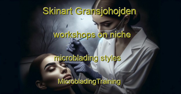 Skinart Gransjohojden workshops on niche microblading styles | #MicrobladingTraining #MicrobladingClasses #SkinartTraining-Sweden