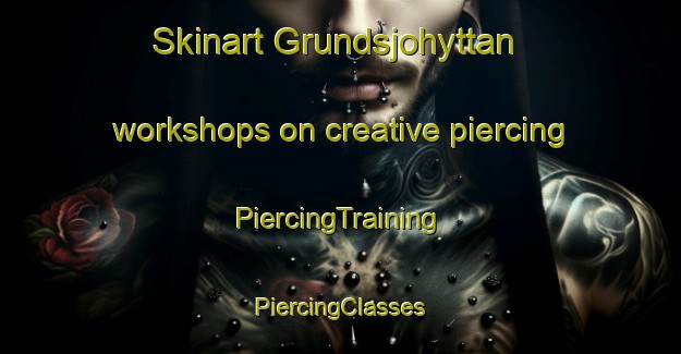 Skinart Grundsjohyttan workshops on creative piercing | #PiercingTraining #PiercingClasses #SkinartTraining-Sweden