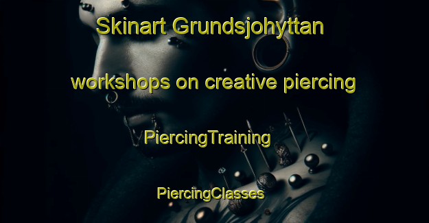 Skinart Grundsjohyttan workshops on creative piercing | PiercingTraining | PiercingClasses | SkinartTraining-Sweden