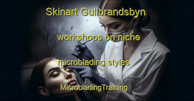 Skinart Gullbrandsbyn workshops on niche microblading styles | MicrobladingTraining | MicrobladingClasses | SkinartTraining-Sweden