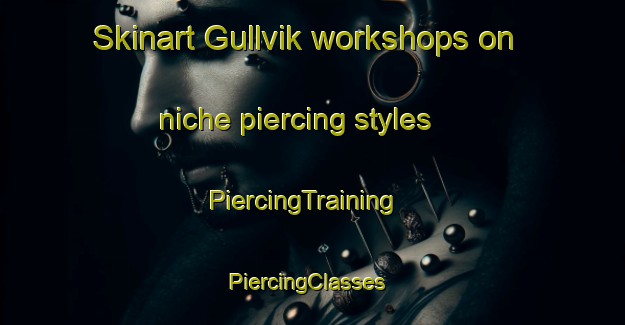 Skinart Gullvik workshops on niche piercing styles | PiercingTraining | PiercingClasses | SkinartTraining-Sweden
