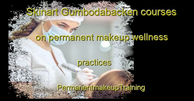 Skinart Gumbodabacken courses on permanent makeup wellness practices | #PermanentmakeupTraining #PermanentmakeupClasses #SkinartTraining-Sweden