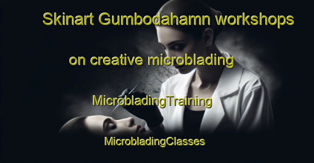 Skinart Gumbodahamn workshops on creative microblading | MicrobladingTraining | MicrobladingClasses | SkinartTraining-Sweden