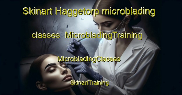 Skinart Haggetorp microblading classes | MicrobladingTraining | MicrobladingClasses | SkinartTraining-Sweden