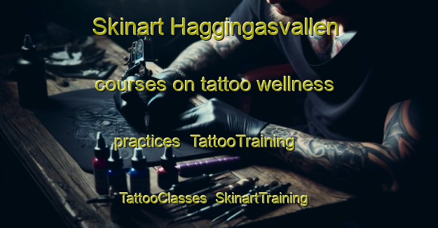 Skinart Haggingasvallen courses on tattoo wellness practices | TattooTraining | TattooClasses | SkinartTraining-Sweden