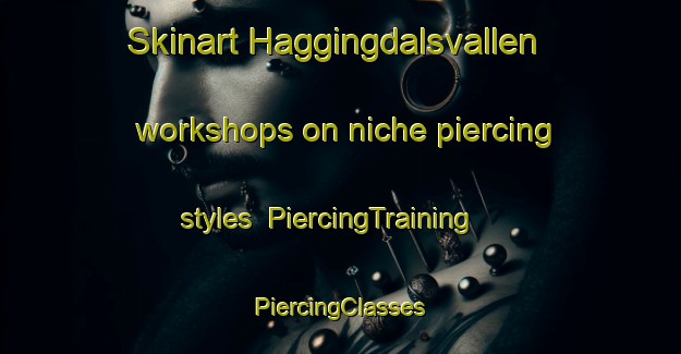 Skinart Haggingdalsvallen workshops on niche piercing styles | #PiercingTraining #PiercingClasses #SkinartTraining-Sweden