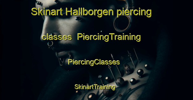 Skinart Hallborgen piercing classes | PiercingTraining | PiercingClasses | SkinartTraining-Sweden