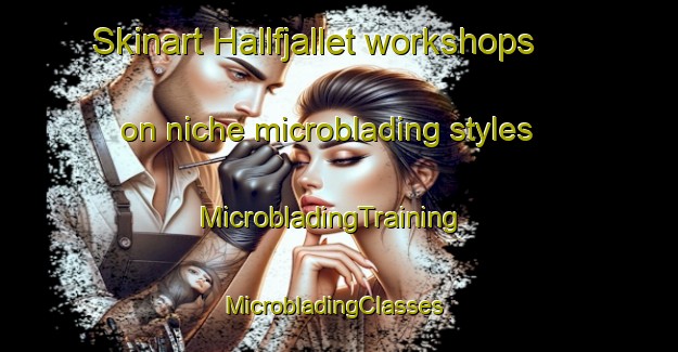 Skinart Hallfjallet workshops on niche microblading styles | MicrobladingTraining | MicrobladingClasses | SkinartTraining-Sweden