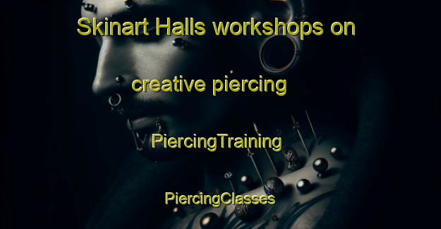 Skinart Halls workshops on creative piercing | #PiercingTraining #PiercingClasses #SkinartTraining-Sweden