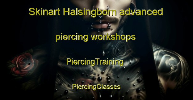 Skinart Halsingborn advanced piercing workshops | #PiercingTraining #PiercingClasses #SkinartTraining-Sweden