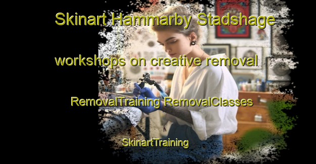 Skinart Hammarby Stadshage workshops on creative removal | #RemovalTraining #RemovalClasses #SkinartTraining-Sweden