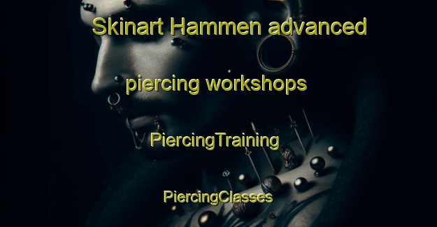 Skinart Hammen advanced piercing workshops | #PiercingTraining #PiercingClasses #SkinartTraining-Sweden