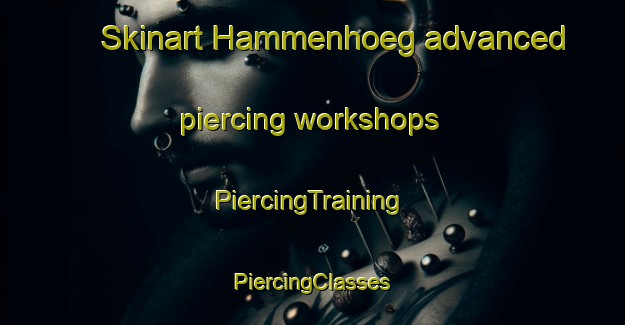 Skinart Hammenhoeg advanced piercing workshops | #PiercingTraining #PiercingClasses #SkinartTraining-Sweden