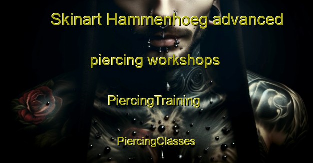 Skinart Hammenhoeg advanced piercing workshops | #PiercingTraining #PiercingClasses #SkinartTraining-Sweden