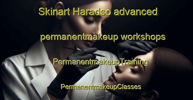 Skinart Haradso advanced permanentmakeup workshops | #PermanentmakeupTraining #PermanentmakeupClasses #SkinartTraining-Sweden