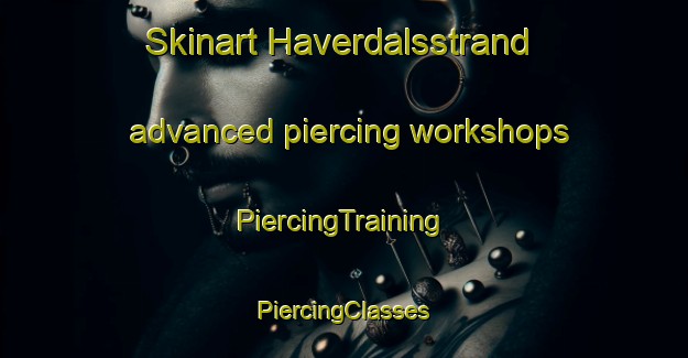 Skinart Haverdalsstrand advanced piercing workshops | #PiercingTraining #PiercingClasses #SkinartTraining-Sweden