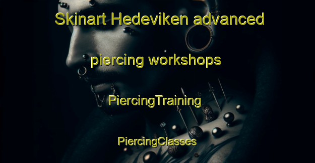 Skinart Hedeviken advanced piercing workshops | #PiercingTraining #PiercingClasses #SkinartTraining-Sweden